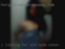 I looking for a partner old nude woman for  sometime.