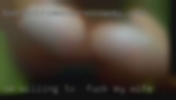 I'm willing to try TX to fuck my wife somethings new.