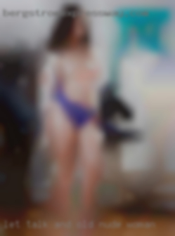 Let talk and old nude woman get things going.